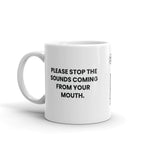 Please stop the sounds coming from your mouth.