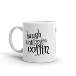 Laugh until you're coffin.
