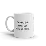 I'm sorry for what I said before my coffee.