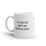 I'm sorry for what I said before my coffee.