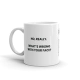No, Really. What's Wrong With Your Face?