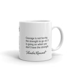 Courage is. —Theodore Roosevelt