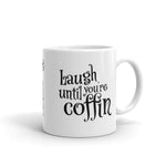 Laugh until you're coffin.