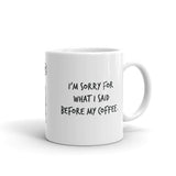 I'm sorry for what I said before my coffee.