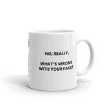 No, Really. What's Wrong With Your Face?