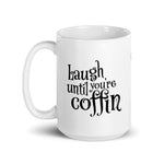 Laugh until you're coffin.