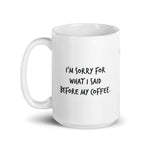 I'm sorry for what I said before my coffee.