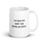 I'm sorry for what I said before my coffee.