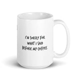 I'm sorry for what I said before my coffee.
