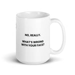 No, Really. What's Wrong With Your Face?